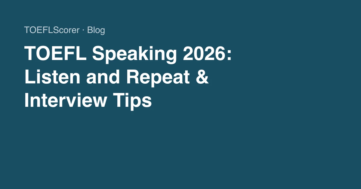 TOEFL Speaking 2026: Listen and Repeat & Interview Tips